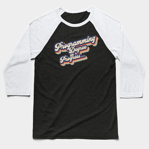 Programming student degree Baseball T-Shirt by NeedsFulfilled